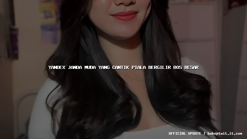 yandex janda muda yang cantik piala bergilir bos besar yandex janda muda yang cantik piala bergilir bos besar