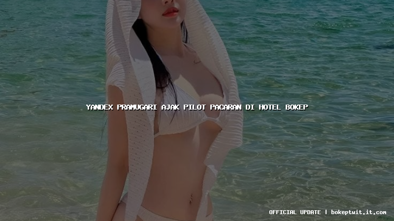 yandex pramugari ajak pilot pacaran di hotel bokep yandex pramugari ajak pilot pacaran di hotel bokep