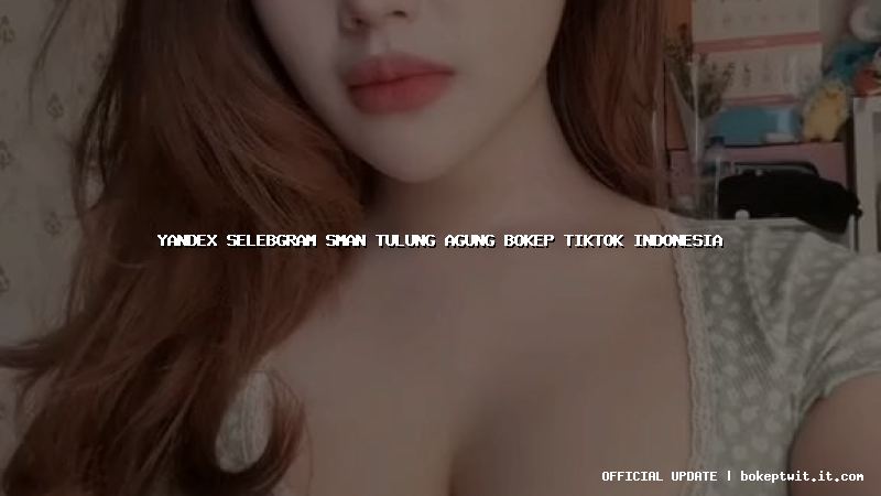 yandex selebgram sman tulung agung bokep tiktok indonesia yandex selebgram sman tulung agung bokep tiktok indonesia
