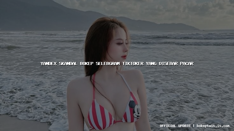 yandex skandal bokep selebgram tiktoker yang disebar pacar yandex skandal bokep selebgram tiktoker yang disebar pacar