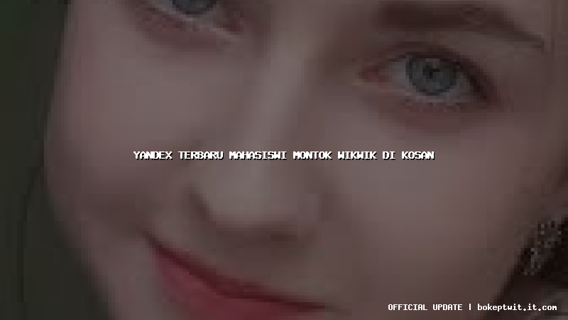 yandex terbaru mahasiswi montok wikwik di kosan yandex terbaru mahasiswi montok wikwik di kosan