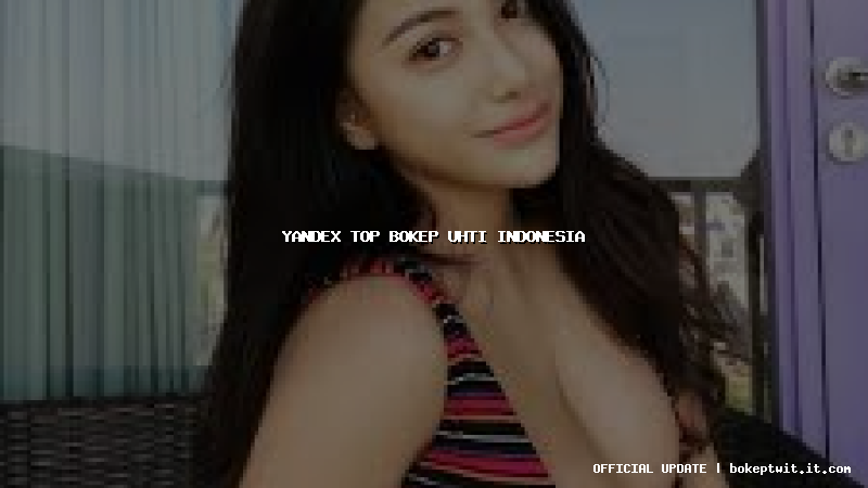 yandex top bokep uhti indonesia