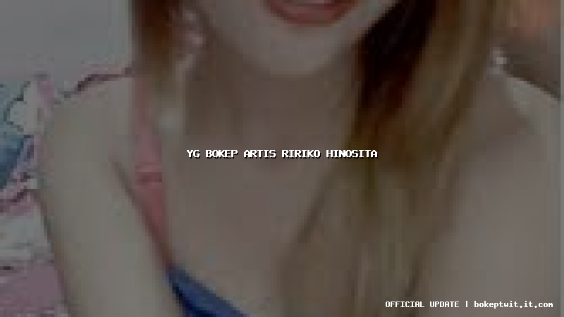 yg bokep artis ririko hinosita
